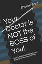Your Doctor Is Not the Boss of You!: How a Registered Nurse Kicked Diabetes in Less Than 90 Days - Paperback