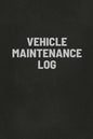 Vehicle Maintenance Log Book: Auto Repair Service Record Notebook, Track Auto Repairs, Mileage, Fuel, Road Trips, For Cars, Trucks, and Motorcycles - Paperback