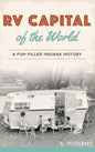 RV Capital of the World: A Fun-Filled Indiana History - Hardcover