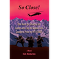 So Close!: The Hunt for Osama bin Laden and Top Al Qaeda Cell Leaders Prior to 9/11/2001 - Paperback