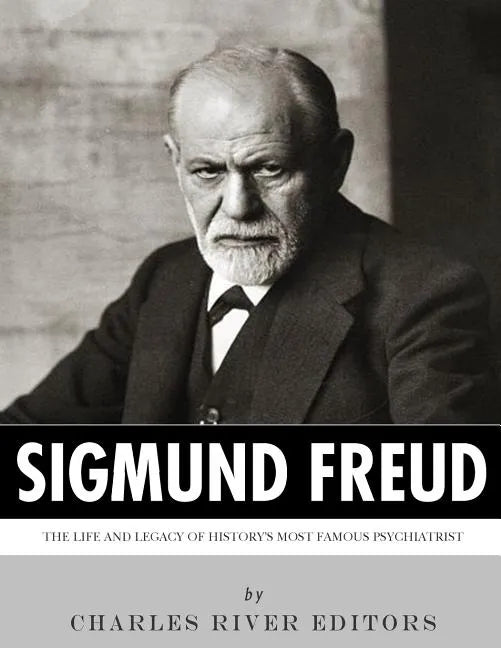 Sigmund Freud: The Life and Legacy of History's Most Famous Psychiatrist - Paperback