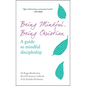 Being Mindful, Being Christian: A Guide to Mindful Discipleship - Paperback