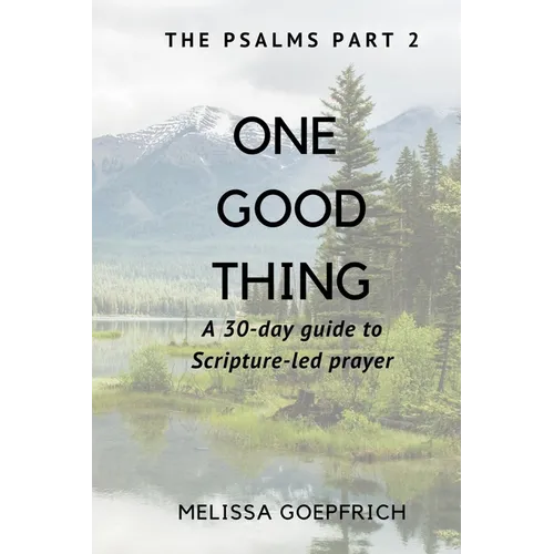 One Good Thing: The Psalms - Part 2: A 30-Day Guide to Scripture Led Prayer - Paperback