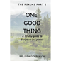 One Good Thing: The Psalms - Part 2: A 30-Day Guide to Scripture Led Prayer - Paperback