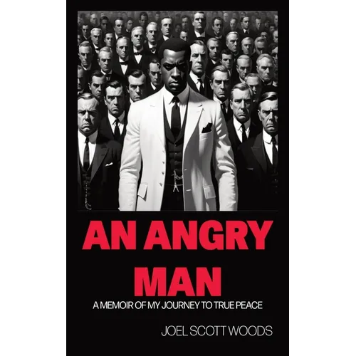 An Angry Man: A Memoir of My Journey to True Peace - Paperback