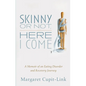 Skinny or Not, Here I Come: A Memoir of an Eating Disorder and Recovery Journey - Paperback