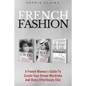 French Fashion: A French Woman's Guide To Create Your Dream Wardrobe And Dress Effortlessly Chic - Paperback