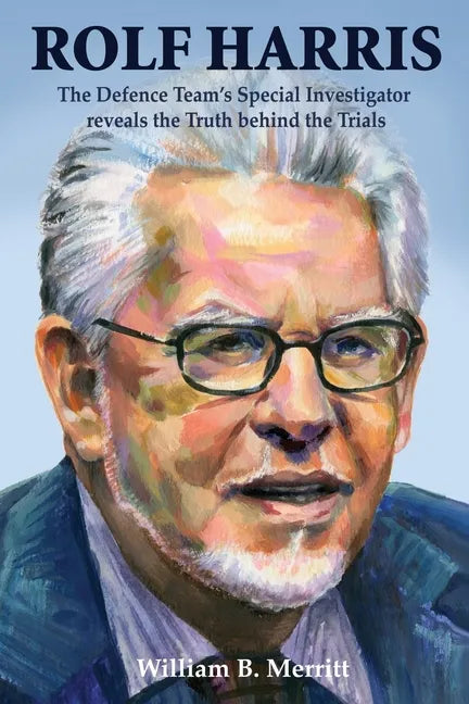 Rolf Harris: The Defence Team's Special Investigator reveals the Truth behind the Trials - Paperback