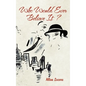 Who Would Ever Believe It ? - Hardcover