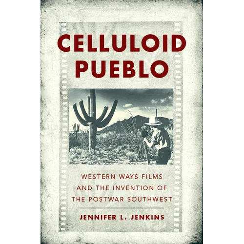 Celluloid Pueblo: Western Ways Films and the Invention of the Postwar Southwest - Paperback