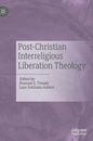 Post-Christian Interreligious Liberation Theology - Hardcover