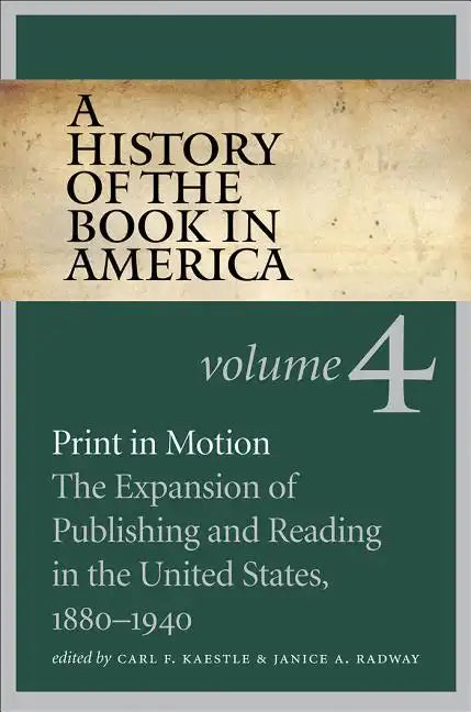 A History of the Book in America: Volume 4: Print in Motion: The Expansion of Publishing and Reading in the United States, 1880-1940 - Paperback
