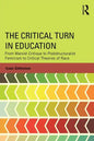 The Critical Turn in Education: From Marxist Critique to Poststructuralist Feminism to Critical Theories of Race - Paperback