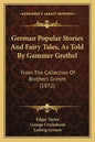 German Popular Stories and Fairy Tales, as Told by Gammer Grethel: From the Collection of Brothers Grimm (1872) - Paperback