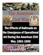 The Effects of Railroads on the Emergence of Operational Art During the American Civil War, 1861-1865 - Paperback