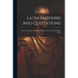 Latin Proverbs And Quotations: With Translations And Parallel Passages And A Copious English Index - Paperback