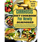 Cirrhosis Diet Cookbook for Newly Diagnosed: The Ultimate Guide to Easy and Delicious Recipes to Improve liver Health and Heal your Immune System - Paperback