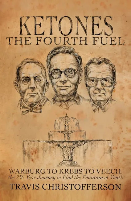 Ketones, The Fourth Fuel: Warburg to Krebs to Veech, the 250 Year Journey to Find the Fountain of Youth - Paperback