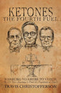 Ketones, The Fourth Fuel: Warburg to Krebs to Veech, the 250 Year Journey to Find the Fountain of Youth - Paperback