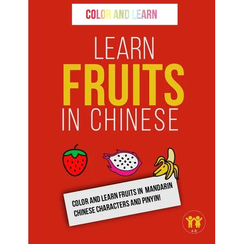 Learn Fruits in Chinese: Color and Learn Fruits in Mandarin Chinese Characters and Pinyin! - Paperback