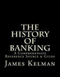 The History of Banking: A Comprehensive Reference Source & Guide - Paperback