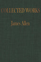 The COLLECTED WORKS of JAMES ALLEN: Complete Works of James Allen, Essays and Narratives, Huge Volume - Paperback