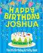 Happy Birthday Joshua - The Big Birthday Activity Book: (Personalized Children's Activity Book) - Paperback