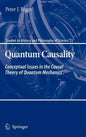 Quantum Causality: Conceptual Issues in the Causal Theory of Quantum Mechanics - Hardcover