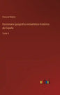 Diccionario geográfico-estadístico-histórico de España: Tomo 9 - Hardcover