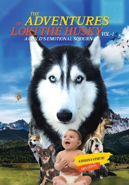 The Adventures of Loki - the Husky: A Child's Emotional Sojourn - Hardcover