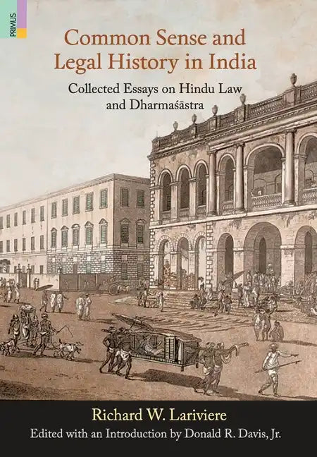 Common Sense and Legal History in India: Collected Essays on Hindu Law and Dharmasastra - Hardcover