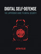 Digital Self-Defense: The Layperson's Guide to Digital Security - Paperback