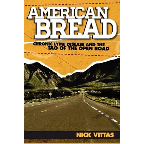 American Bread: Chronic Lyme Disease and the Tao of the Open Road - Paperback