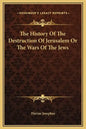 The History of the Destruction of Jerusalem or the Wars of the Jews - Hardcover