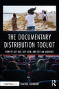 The Documentary Distribution Toolkit: How to Get Out, Get Seen, and Get an Audience - Paperback