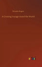 A Cruising Voyage round the World - Hardcover
