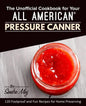 The Unofficial Cookbook for Your All American(R) Pressure Canner: 120 Foolproof and Fun Recipes for Home Preserving - Paperback