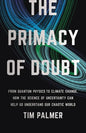 The Primacy of Doubt: From Quantum Physics to Climate Change, How the Science of Uncertainty Can Help Us Understand Our Chaotic World - Hardcover