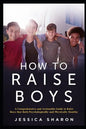 How to Raise Boys: A Comprehensive and Actionable Guide to raise Boys that both psychologically and physically healthy - Paperback