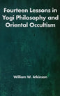 Fourteen Lessons in Yogi Philosophy and Oriental Occultism - Hardcover