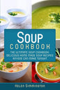 Soup Cookbook: The Ultimate Soup Cookbook: Delicious, Home Made Soup Recipes Anyone Can Make Tonight! - Paperback