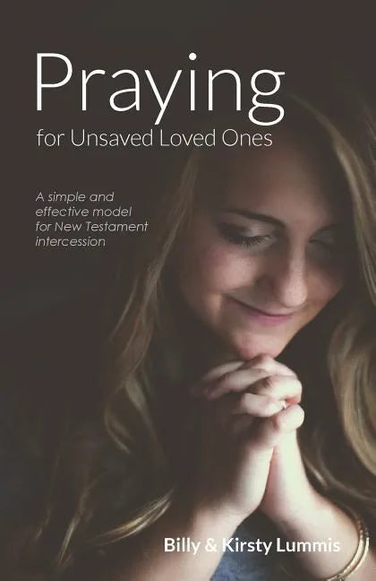 Praying for Unsaved Loved Ones: A simple and effective model for New Testament intercession - Paperback