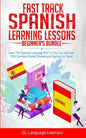 Fast Track Spanish Learning Lessons - Beginner's Bundle: Learn The Spanish Language FAST in Your Car with over 1200 Common Words, Phrases and Sayings - Paperback