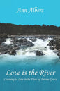 Love is the River: Learning to Live in the Flow of Divine Grace - Paperback