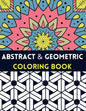 Abstract And Geometric Coloring Book: Geometric Coloring Book,30 Beautiful Geometric Designs In Various Styles For You To Explore Your Creative Side. - Paperback