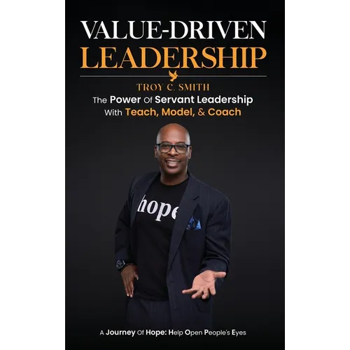 Value Driven Leadership: The Power of Servant Leadership With Teach, Model, & Coach - Hardcover