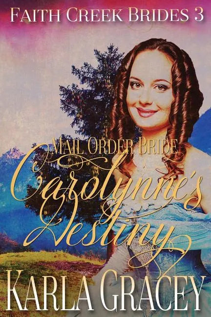 Mail Order Bride - Carolynne's Destiny: Sweet Clean Historical Western Mail Order Bride Inspirational Romance - Paperback