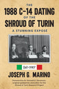 The 1988 C-14 Dating Of The Shroud of Turin: A Stunning Exposé - Paperback
