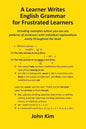 A Learner Writes English Grammar for Frustrated Learners - Paperback