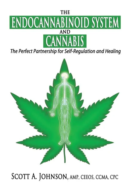 The Endocannabinoid System and Cannabis: The Perfect Partnership for Self-Regulation and Healing - Paperback